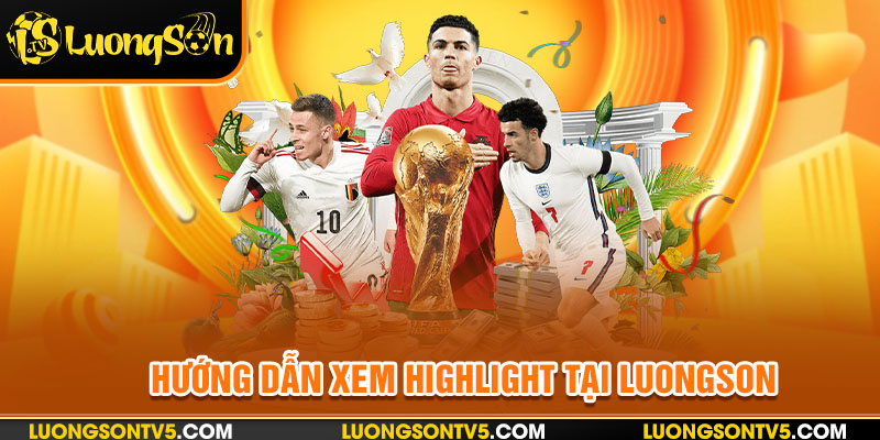 Theo dõi highlight bóng đá tại nền tảng số 1 Việt Nam như thế nào